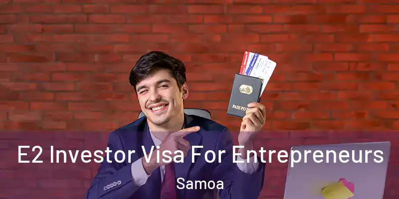  E2 Investor Visa For Entrepreneurs Samoa