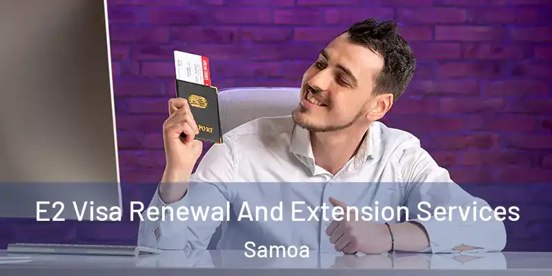  E2 Visa Renewal And Extension Services Samoa