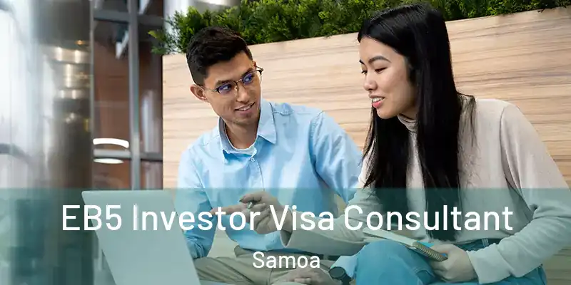  EB5 Investor Visa Consultant Samoa