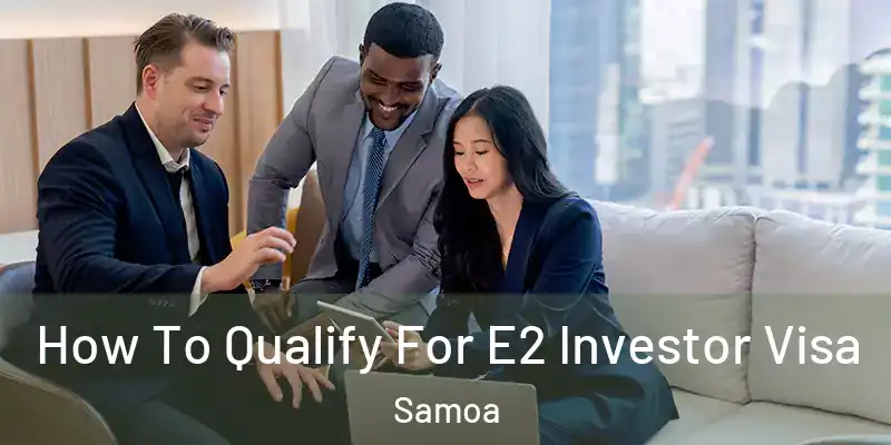  How To Qualify For E2 Investor Visa Samoa
